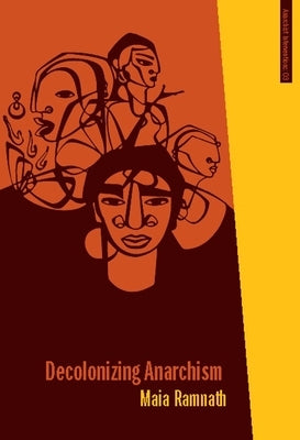 Decolonizing Anarchism: An Antiauthoritarian History of India's Liberation Struggle Paperback AK Press