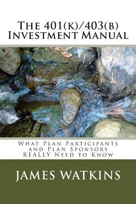 The 401(k)/403(b) Investment Manual: What Plan Participants and Plan Sponsors REALLY Need to Know Paperback Investsense, LLC
