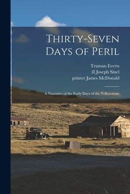 Thirty-seven Days of Peril: a Narrative of the Early Days of the Yellowstone Paperback Legare Street Press