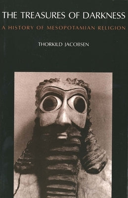 The Treasures of Darkness: A History of Mesopotamian Religion Paperback Yale University Press