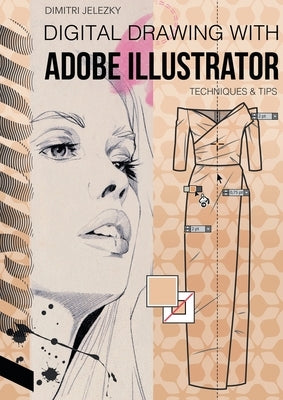 FashionDesign - Digital drawing with Adobe Illustrator: Techniques & Tips Paperback Dimitri Eletski
