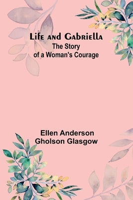 Life and Gabriella: The Story of a Woman's Courage Paperback Alpha Edition
