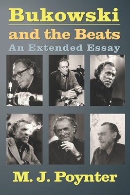 Bukowski and the Beats: An Extended Essay on the Life and Work of Charles Bukowski Paperback Createspace Independent Publishing Platform