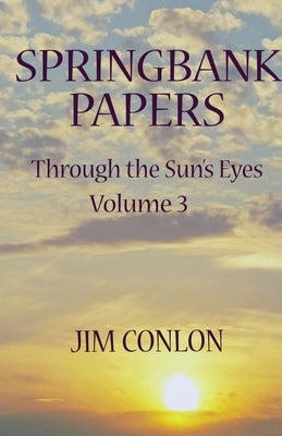 Springbank Papers: Through the Sun's Eyes Volume 3 Paperback John Tintera
