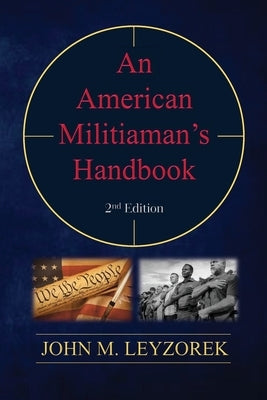 An American Militiaman's Handbook Paperback John Leyzorek