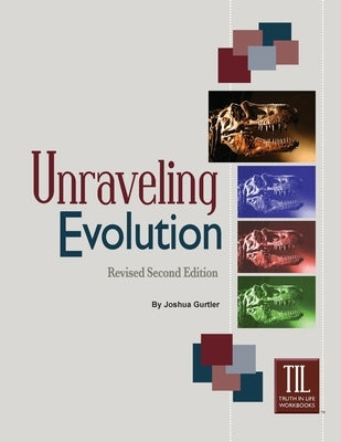 Unraveling Evolution: (Revised Second Edition) Paperback Truth Publications, Inc.