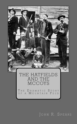 The Hatfields and the McCoys: The Dramatic Story of a Mountain Feud Paperback Createspace Independent Publishing Platform
