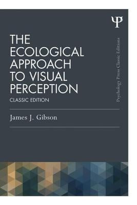 The Ecological Approach to Visual Perception: Classic Edition Paperback Psychology Press