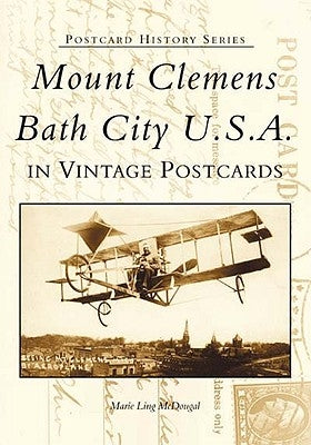 Mount Clemens, Bath City U.S.A. in Vintage Postcards Paperback Arcadia Publishing (SC)