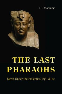 The Last Pharaohs: Egypt Under the Ptolemies, 305-30 BC Paperback Princeton University Press