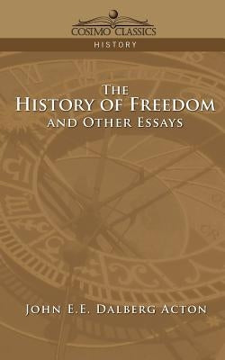 The History of Freedom and Other Essays Paperback Cosimo Classics