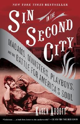Sin in the Second City: Madams, Ministers, Playboys, and the Battle for America's Soul Random House Trade