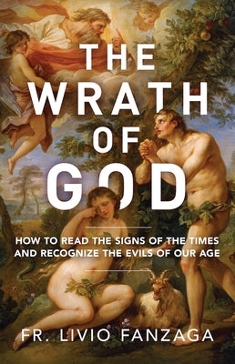 The Wrath of God: How to Read the Signs of the Times and Recognize the Evils of Our Age Paperback Sophia Institute Press