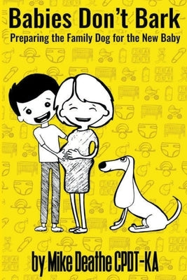 Babies Don't Bark: Preparing The Family Dog For The New Baby Paperback Kiss Pet Solutions