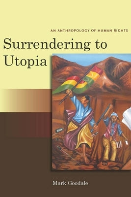 Surrendering to Utopia: An Anthropology of Human Rights Paperback Stanford University Press