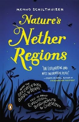 Nature's Nether Regions: What the Sex Lives of Bugs, Birds, and Beasts Tell Us About Evolution, Biodivers ity, and Ourselves Paperback Penguin Adult Hc/Tr