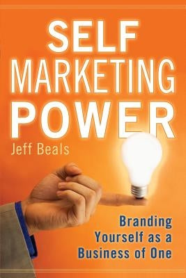 Self Marketing Power: Branding Yourself As a Business of One Paperback Keynote Publishing LLC