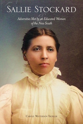 Sallie Stockard and the Adversities of an Educated Woman of the New South Paperback North Carolina Division of Archives & History