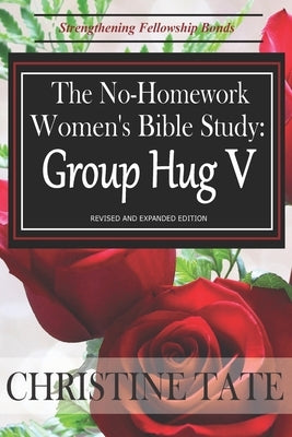 The No-Homework Women's Bible Study: Group Hug V Paperback Createspace Independent Publishing Platform