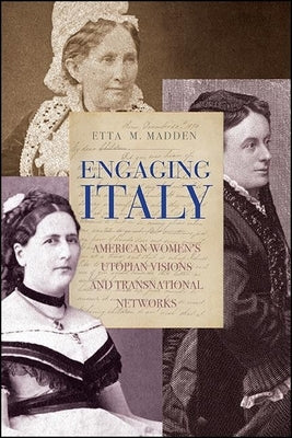 Engaging Italy: American Women's Utopian Visions and Transnational Networks Paperback State University of New York Press