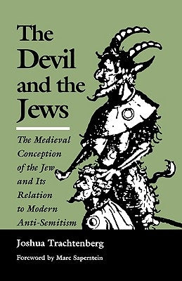 The Devil and the Jews: The Medieval Conception of the Jew and Its Relation to Modern Anti-Semitism Paperback University of Nebraska Press