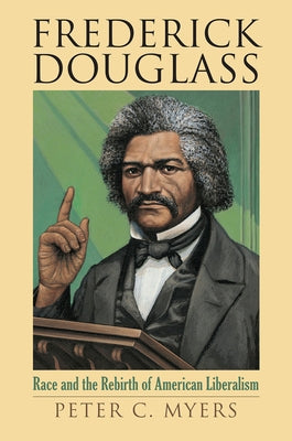 Frederick Douglass: Race and the Rebirth of American Liberalism Paperback University Press of Kansas