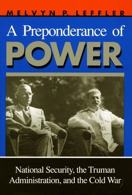 A Preponderance of Power: National Security, the Truman Administration, and the Cold War Paperback Stanford University Press