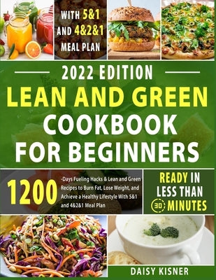 Lean & Green Cookbook for beginners: 150+ Easy and Irresistible Recipes to Lose Weight, Lower Cholesterol and Reverse Diabetes To Start Well Your Day Paperback Daisy Kisner