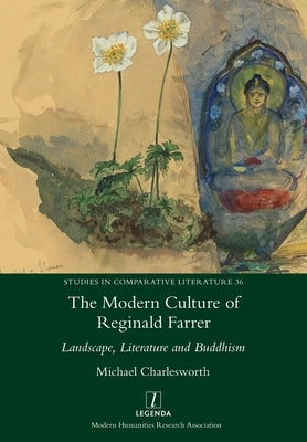 The Modern Culture of Reginald Farrer: Landscape, Literature and Buddhism Paperback Legenda