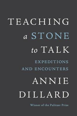 Teaching a Stone to Talk: Expeditions and Encounters Harper Perennial