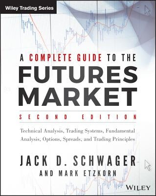 A Complete Guide to the Futures Market: Technical Analysis, Trading Systems, Fundamental Analysis, Options, Spreads, and Trading Principles Paperback Wiley