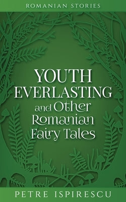 Youth Everlasting and Other Romanian Fairy Tales Paperback Word Bothy
