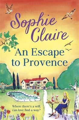 An Escape to Provence: A Gorgeous and Unforgettable New Summer Romance by Claire, Sophie