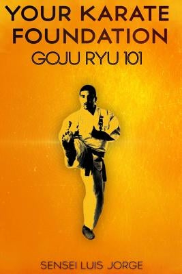 Your Karate Foundation: Goju Ryu Paperback Createspace Independent Publishing Platform
