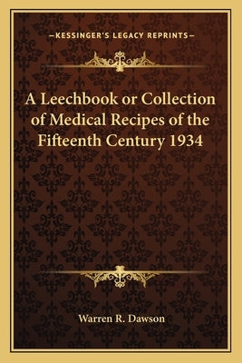 A Leechbook or Collection of Medical Recipes of the Fifteenth Century 1934 Paperback Kessinger Publishing