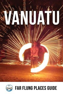 Vanuatu: Far Flung Places Travel Guide Paperback Createspace Independent Publishing Platform