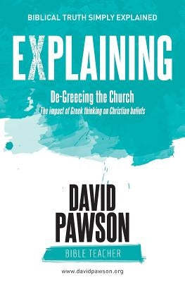 EXPLAINING De-Greecing the Church: The impact of Greek thinking on Christian Beliefs Paperback Anchor Recordings Ltd
