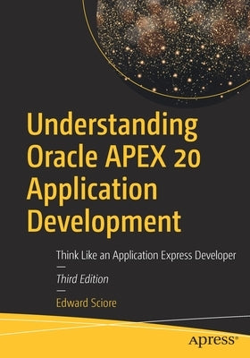Understanding Oracle Apex 20 Application Development: Think Like an Application Express Developer Paperback Apress