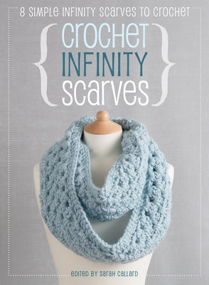 Crochet Infinity Scarves: 8 Simple Infinity Scarves to Crochet Paperback David & Charles