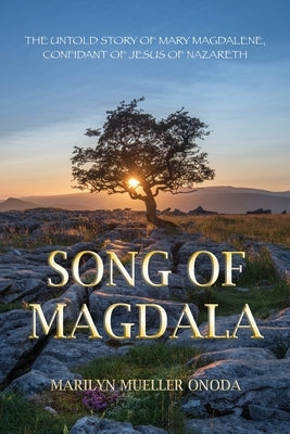 Song of Magdala: The Untold Story of Mary Magdalene, Confidant of Jesus of Nazareth Paperback Marilyn R Onoda