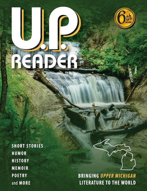 U.P. Reader -- Volume #6: Bringing Upper Michigan Literature to the World Paperback Modern History Press