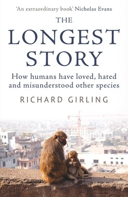 The Longest Story: How Humans Have Loved, Hated and Misunderstood Other Species Paperback ONEWorld Publications