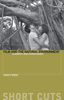 Film and the Natural Environment: Elements and Atmospheres Paperback Wallflower Press
