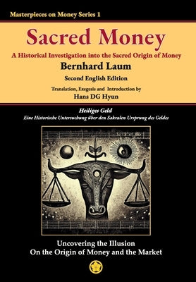 Sacred Money: A Historical Investigation into the Sacred Origin of Money by Laum, Bernhard