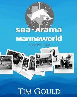 Sea-Arama Marineworld Galveston, Texas: In Black and White Paperback Createspace Independent Publishing Platform