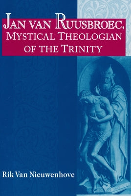 Jan van Ruusbroec, Mystical Theologian of the Trinity Paperback University of Notre Dame Press