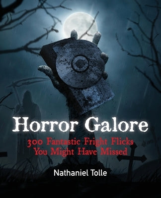 Horror Galore: 300 Fantastic Fright Flicks You Might Have Missed Paperback Dark Ink
