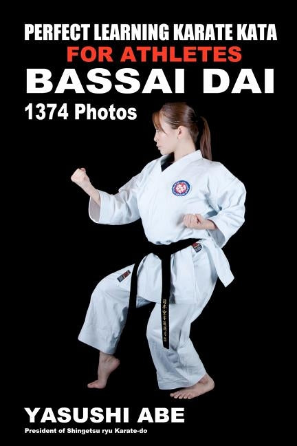 Perfect Learning Karate Kata For Athletes: Bassai dai: To the best of my knowledge, this is the first book to focus only on karate "kata" illustrated Paperback Createspace Independent Publishing Platform