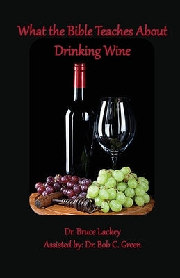 What the Bible Teaches About Drinking Wine Paperback Old Paths Publications, Inc