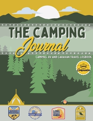 The Camping Journal: Camping and RV Travel Logbook The Best RV Logbook and Camping Journal to Capture Your Adventures, Experiences, Memorie Paperback Life Graduate Publishing Group